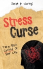 Image for Stress Curse : Take Back Control Of Your Life