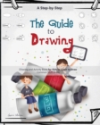 Image for The Guide to Drawing for Kids : A Complete Step-by-Step Drawing and Activity Book for Kids to Learn to Draw Common Stuff in Life
