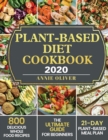Image for Plant-Based Diet Cookbook 2020 : The Ultimate Guide for Beginners with 800 Delicious Whole Food Recipes and 21-Day Plant-Based Meal Plan