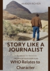 Image for Story Like a Journalist - Who Relates to Character