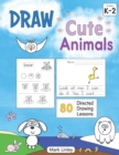 Image for Draw Cute Animals : 80 Directed Drawing Lessons for the Primary Grades