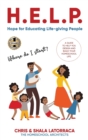 Image for H.E.L.P. Hope for Educating Life-Giving People : A Guide to Help You Design and Build Your Homeschool Life