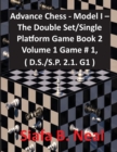 Image for Advance Chess - Model I - The Double Set/Single Platform Game Book 2 Volume 1 Game # 1, ( D.S./S.P. 2.1. G1 )