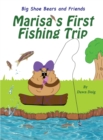 Image for Marisa&#39;s First Fishing Trip : A Big Shoe Bears and Friends Adventure