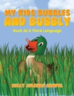 Image for My Kids Bubbles and Bubbly : Duck as a Third Language