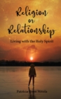 Image for Religion or Relationship : Living with the Holy Spirit