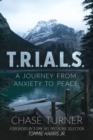 Image for T.R.I.A.L.S. : A Journey From Anxiety to Peace