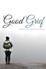 Image for Good Grief : Keeping God Your Focus In Trials