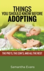 Image for Things You Should Know Before Adopting : The Pro&#39;s, the Con&#39;s, and All the Rest