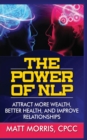 Image for The Power of Nlp : Attract More Wealth, Better Health, and Improve Relationships