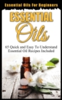 Image for Essential Oils for Beginners : Quick and Easy to Understand Essential Oil Recipes Included