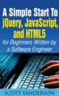 Image for A Simple Start to Jquery, Javascript, and Html5 for Beginners