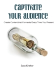 Image for Captivate Your Audience : Create content that connects every time you present
