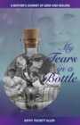 Image for My Tears in a Bottle : A Mother&#39;s Journey of Grief and Healing