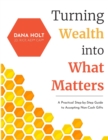 Image for Turning Wealth into What Matters : A Practical Step-by-Step Guide to Accepting Non-Cash Gifts