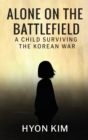 Image for Alone on the Battlefield : A Child Surviving the Korean War