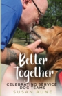 Image for Better Together : Celebrating Service Dog Teams