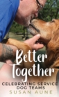 Image for Better Together : Celebrating Service Dog Teams
