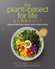 Image for The Plant-Based for Life Cookbook : Deliciously Simple Recipes to Nourish, Comfort, Energize and Renew