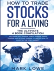 Image for How to Trade Stocks for a Living : 4 Books in 1 - How to Start Day Trading, Dominate the Forex Market, Reduce Risk with Options, and Increase Profit