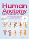 Image for Human Anatomy Coloring Book for Kids : Over 30 Human Body Coloring Pages, Fun and Educational Way to Learn About Human Anatomy for Kids - for Boys &amp; Girls Ages 4-8