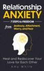 Image for Relationship Anxiety : 7 Steps to Freedom from Jealousy, Attachment, Worry, and Fear - Heal and Rediscover Your Love for Each Other