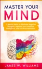Image for Master Your Mind : 11 Mental Hacks to Eliminate Negative Thoughts, Improve Your Emotional Intelligence, and End Procrastination