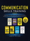 Image for Communication Skills Training Series : 7 Books in 1 - Read People Like a Book, Make People Laugh, Talk to Anyone, Increase Charisma and Persuasion, and Improve Your Listening Skills