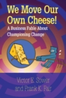 Image for We move our own cheese!: a business fable about championing change