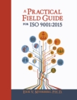 Image for A practical field guide for ISO 9001:2015: management guidance, revision and update information, implementation support, documentation assistance, auditing technique