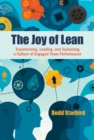 Image for The joy of lean: transforming, leading, and sustaining a culture of engaged team performance