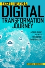 Image for Excelling on a Digital Transformation Journey: A Field Guide to Help You Define Your Success
