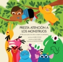Image for Presta Atencion a Los Monstruos : Un Libro Que Ayuda a Los Ninos a Aceptar Sus Sentimientos