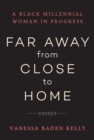 Image for Far Away from Close to Home : Essays