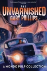 Image for The Unvarnished Gary Phillips: A Mondo Pulp Collection