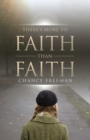 Image for There&#39;s More To Faith Than Faith
