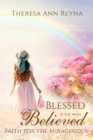 Image for Blessed Is She Who Believed : Faith For The Miraculous
