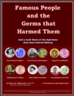 Image for Famous People And the Germs that Harmed Them: And a Look Back at the Infections that have Altered History