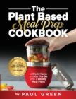 Image for The Plant Based Meal Prep Cookbook : 200+ Easy &amp; Simple Vegan Diet Recipes To Eat Healthy at Work, Home, and On The Go With 7 Weekly Meal Plans