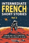 Image for Intermediate French Short Stories : 10 Amazing Short Tales to Learn French &amp; Quickly Grow Your Vocabulary the Fun Way!