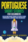 Image for Portuguese Short Stories for Beginners : 20 Exciting Short Stories to Easily Learn Portuguese &amp; Improve Your Vocabulary