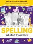 Image for Spelling Weekly Practice for 1st 2nd Grade : Learn to Write and Spell Essential Words Ages 6-8 Kindergarten Workbook, 1st Grade Workbook and 2nd ... Reading &amp; Phonics Activities + Worksheets