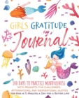 Image for Girls Gratitude Journal : 100 Days To Practice Mindfulness With Prompts, Fun Challenges, Affirmations, and Inspirational Quotes for Kids in 5 Minutes a Day for a Better Life!