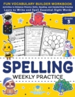 Image for Spelling Weekly Practice for 3rd Grade : Vocabulary Builder Workbook to Learn to Write and Spell Essential Sight Words Phonics Activities and Handwriting Practice with Vowels, Consonant Doubling, Comp