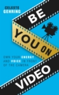 Image for Be You On Video: Own Your Energy and Voice in Front of the Camera