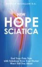Image for New Hope for Sciatica: End Your Pain Now With Solutions Even Your Doctor Won&#39;t Tell You About