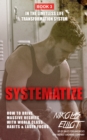 Image for Systematize - Book 3 in the Limitless Life Transformation System: How to Drive Massive Results With World Class Habits &amp; Laser Focus