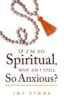 Image for If I&#39;m So Spiritual, Why Am I Still So Anxious?