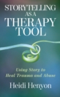 Image for Storytelling as a Therapy Tool: Using Story to Heal Trauma and Abuse