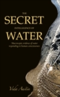 Image for Secret Intelligence of Water: Macroscopic Evidence of Water Responding to Human Consciousness